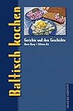  Baltisch kochen: Gerichte und ihre Geschichte (Gerichte und ihre Geschichte - Edition dià im Verlag Die Werkstatt)