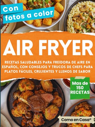 Imagen de AIR FRYER Libro de recetas saludables para Freidora de Aire en Español: Cocina más de 150 combinaciones con consejos y trucos de chefs para platos fáciles