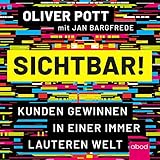 Sichtbar!: Kunden gewinnen in einer immer lauteren Welt