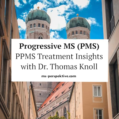 #161: Progressive MS (PMS) &ndash; Understanding and Treating PPMS with Dr. Thomas Knoll
