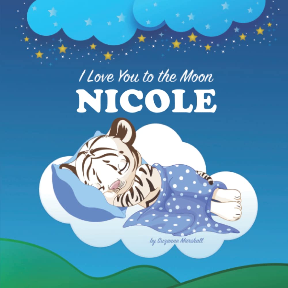 I Love You to the Moon, Nicole: Personalized Book with Your Child's Name & Bedtime Story for Kids, Babies, Toddlers, Baby Girl, Baby Boy, Girls, Boys ... Books with Bedtime Story and Love Poems)