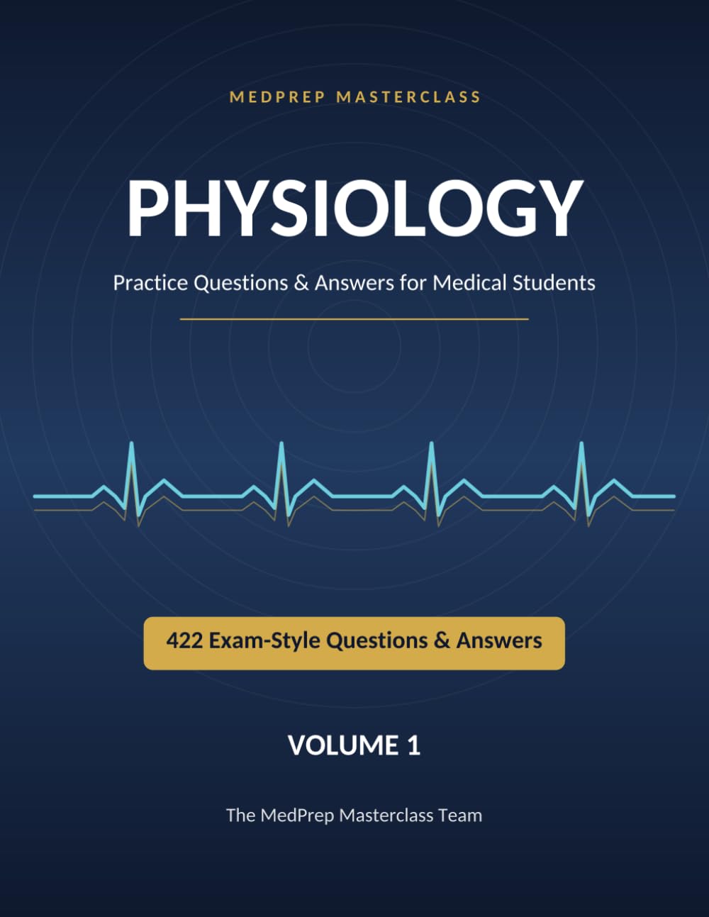 Physiology: Practice Questions & Answers for Medical Students: 422 Exam-Style MCQs with Explanations | MedPrep Masterclass, Volume 1