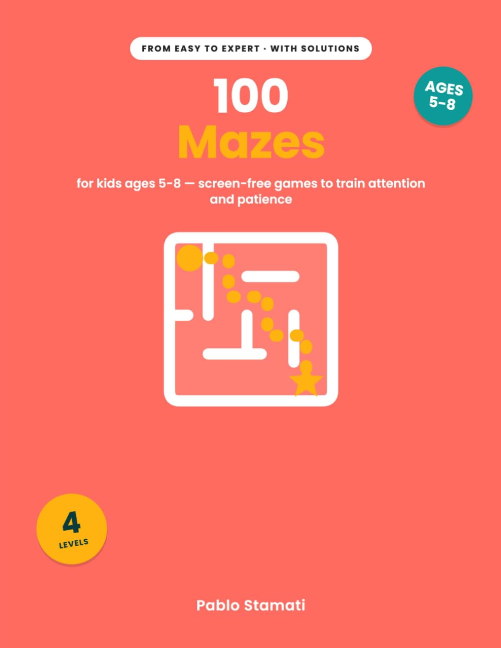 100 Mazes for Kids Ages 5-8: From Easy to Expert — Screen-Free Games to Train Attention and Patience (With Solutions)