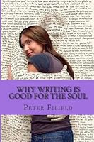 Why Writing Is Good for The Soul 1484982045 Book Cover