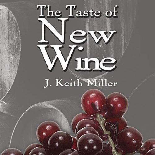 The Taste of New Wine (Audio Download) J. Keith Miller, J. Keith