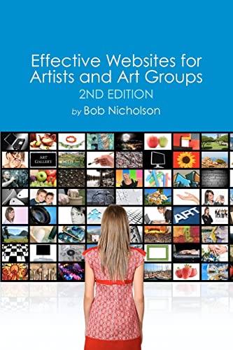 Effective Websites for Artists and Art Groups: Second Edition