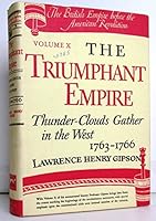 The British Empire Before the American Revolution, Volume X [10]: The Triumphant Empire: Thunder-Clouds Gather in the West, 1763-1766 B0071IVG20 Book Cover