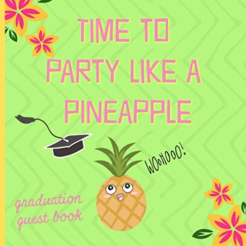 Time to party like a pineapple: Graduation Guest book, a keepsake memory book to treasure forever, (fill in advice & wishes cards style.) Tropical design