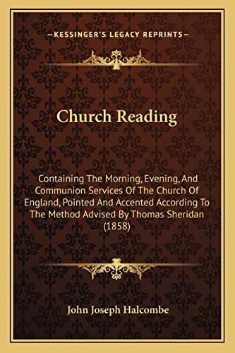 Church Reading: Containing The Morning, Evening, And Communion Services Of The Church Of England, Pointed And Accented According To The Method Advised By Thomas Sheridan (1858)