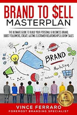Brand To Sell Masterplan: The Ultimate Guide to Build Your Personal & Business Brand, Boost Followers, Create Lasting Customer Relationships & Grow Sales.