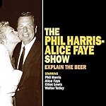 Cover of The Phil Harris - Alice Faye Show: Explain the Beer