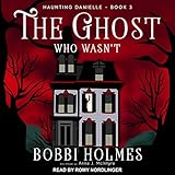 The Ghost Who Wasn't: Haunting Danielle Series, Book 3