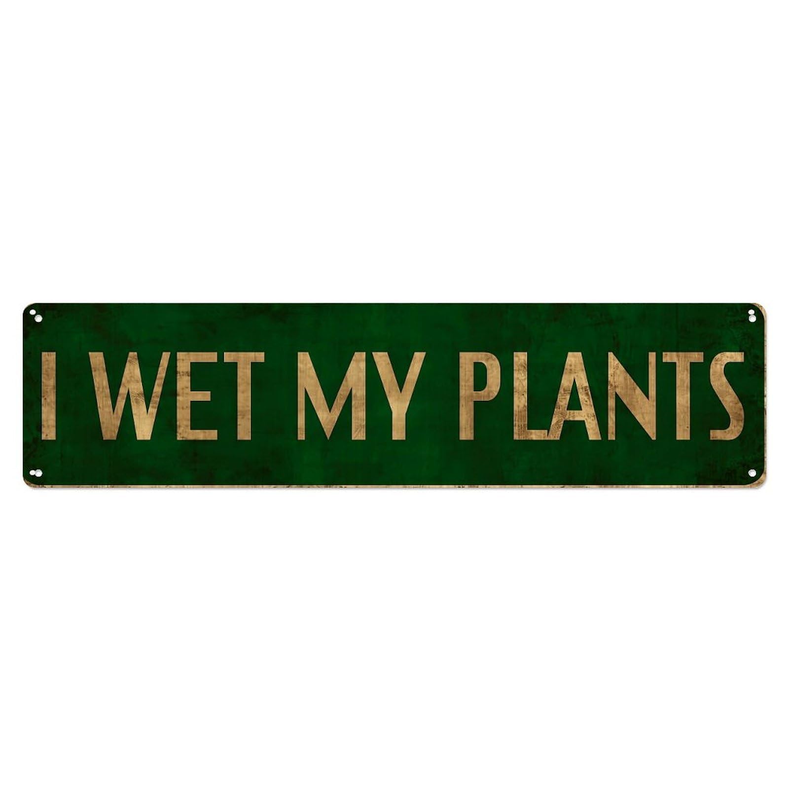 I Wet My Plants Metal Tin Sign Plaque