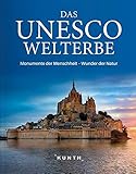 Das UNESCO Welterbe: Monumente der Menschheit - Wunder der Natur (KUNTH Das Erbe der Welt)