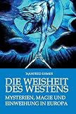 Die Weisheit des Westens: Mysterien, Magie und Einweihung in Europa