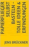 Papierflieger selbst basteln - Tolle Ideen & Erfindungen