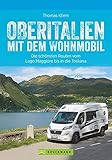  Oberitalien mit dem Wohnmobil: Der Wohnmobil-Reiseführer von Bruckmann für Norditalien. Die schönsten Routen und Ziele zwischen Alpen und Apennin, mit ... Routen vom Lago Maggiore bis in die Toskana