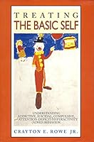 Treating The Basic Self: Understanding Addictive, Suicidal, Compulsive, And Attention-deficit/hyperactivity (adhd) Behavior 0974093505 Book Cover