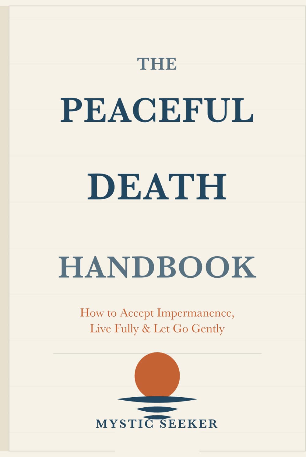 The Peaceful Death Handbook: How to Accept Impermanence, Live Fully & Let Go Gently