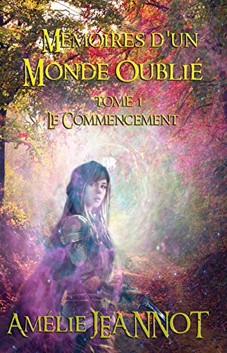 Télécharger Mémoires d'un Monde Oublié: Tome 1 : Le Commencement (Livre Fantasy) Livre eBook France