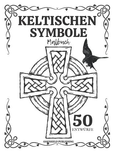 Keltischen Symbole Malbuch: Für Erwachsene und Kinder Alte Historische Muster Keltischen Symbole Malbuch: Für Erwachsene und Kinder Alte Historische Muster