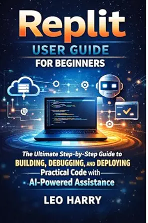 Replit User Guide for Beginners: Step-by-Step Code Building, Debugging & Deployment with AI Assistance