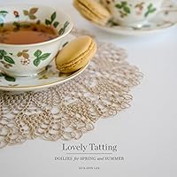 Lovely Tatting: Doilies for Spring and Summer 1533412146 Book Cover
