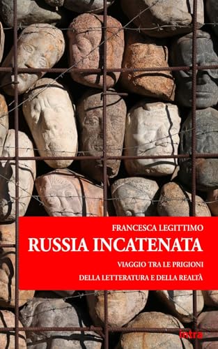 Russia incatenata: Viaggio tra le prigioni della letteratura e della realtà