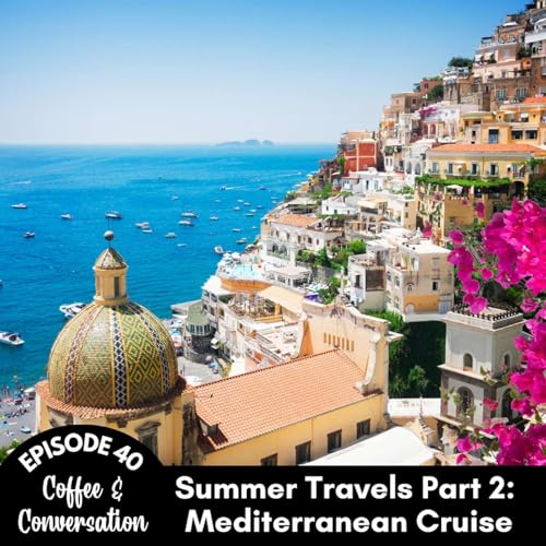 Episode 40: Summer Travels Part 2 - Mediterranean Cruise
