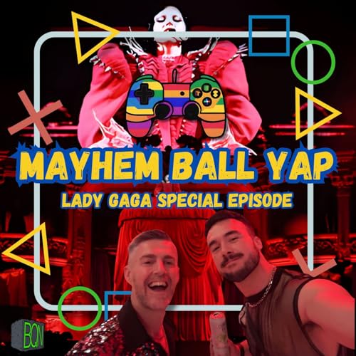 Mayhem Ball Yap: A Lady Gaga Special Episode