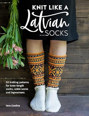 Knit Like a Latvian Socks Book with 50 sock patterns by Ieva Ozolina