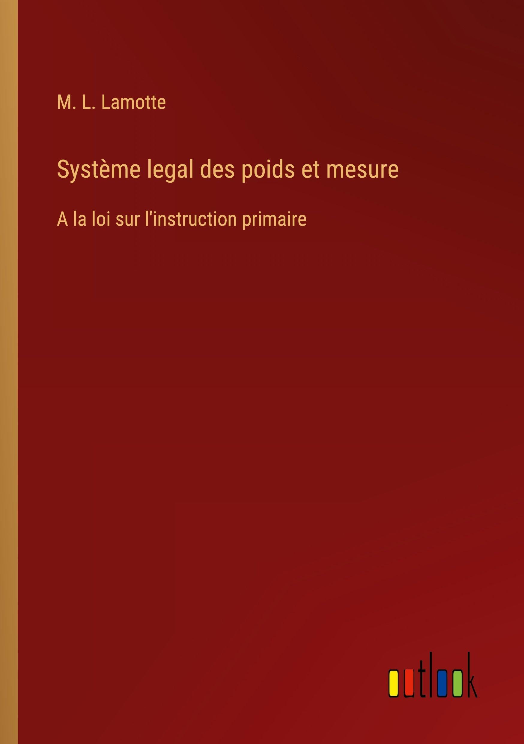 Système legal des poids et mesure: A la loi sur l'instruction primaire