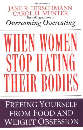 When Women Stop Hating Their Bodies: Freeing Yourself from Food and Weight Obsession