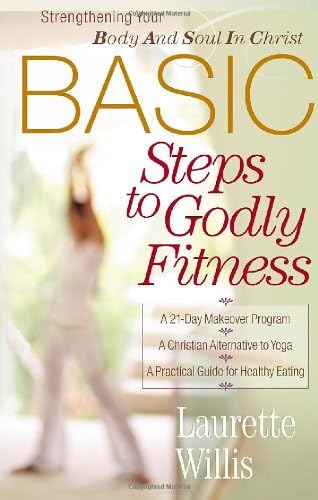 BASIC Steps to Godly Fitness: Strengthening Your Body and Soul in Christ