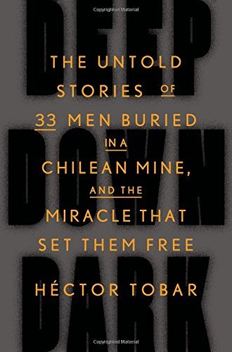 Deep Down Dark: The Untold Stories of 33 Men Buried in a Chilean Mine, and the Miracle That Set Them Free by H?de?ed??ede??d??ede?ed???de??d???ctor Tobar (2014-10-07)