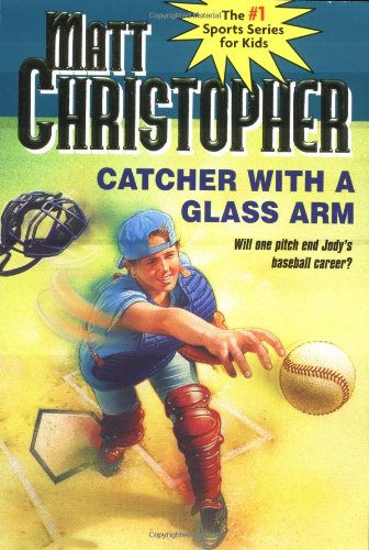 Catcher with a Glass Arm (Matt Christopher Sports Classics) Catcher with a Glass Arm (Matt Christopher Sports Classics)