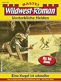 Wildwest-Roman – Unsterbliche Helden 86: Eine Kugel ist schneller (German Edition)