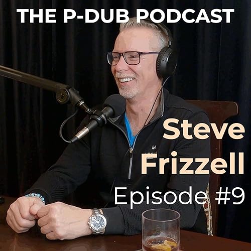 Cloud Technology Thought Leader Steve Frizzell | P-Dub Podcast Episode 9