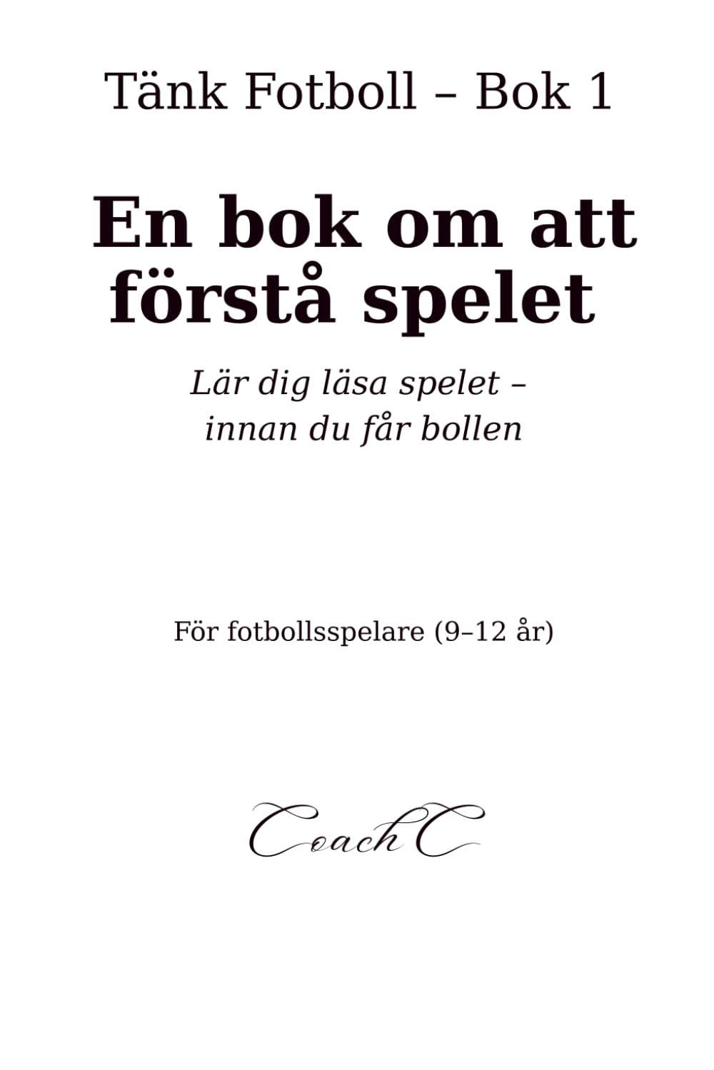 Tänk Fotboll: En bok om att förstå spelet: Lär dig läsa spelet på planen