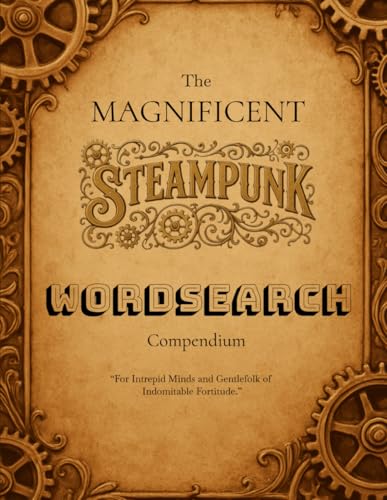 The Magnificent Steampunk Wordsearch Compendium: For Intrepid Minds and Gentlefolk of Indomitable Fortitude