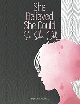 She Believed She Could So She Did: Dot Grid Journal (Journals for women to write in)