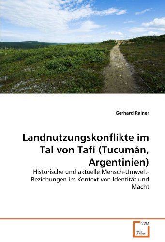 Landnutzungskonflikte im Tal von Tafí (Tucumán, Argentinien): Historische und aktuelle Mensch-Umwelt-Beziehungen im Kontext von Identität und Macht