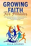 Growing Faith For Athletes: 5 Minute Daily Devotional to Build Confidence, Strength, Resilience, and Purpose On and Off The Field (English Edition)