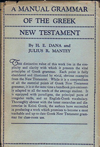 Manual Grammar of the Greek New Testament: With Index : H. E. Dana ...