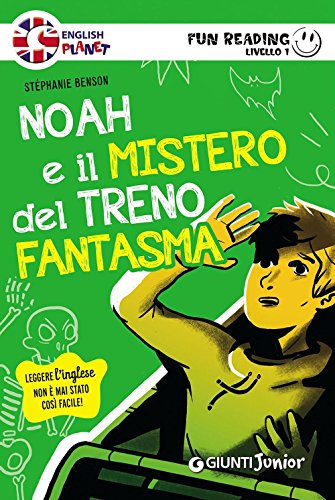 Noah E Il Mistero Del Treno Fantasma. Primo Livello. Fun Reading [Lingua Inglese]