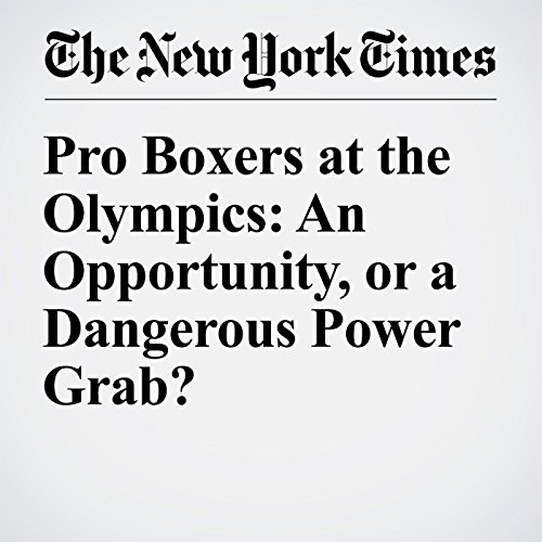 Pro Boxers at the Olympics: An Opportunity, or a Dangerous Power Grab? cover art