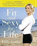 Fit and Sexy For Life: The Hormone-Free Plan for Staying Slim, Strong, and Fabulous in Your Forties, Fifties, and Beyond