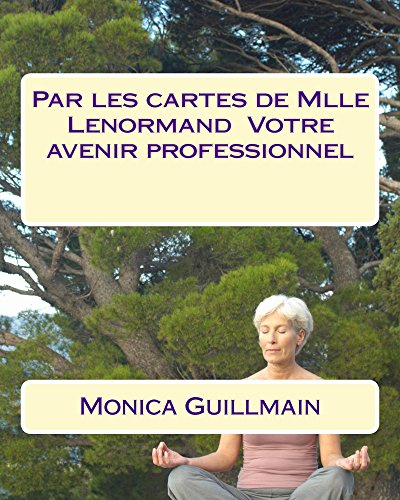Télécharger Par les cartes de Mlle Lenormand Votre avenir professionnel (Tarot - Cartomancie -cartomancienne - v Livre eBook France