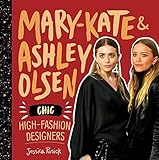  Mary-Kate & Ashley Olsen: Chic, High-Fashion Designers (Fashion Figures)