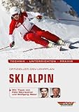 Offizieller DSV-Lehrplan Ski Alpin: Technik - Unterrichten - Praxis - Mit Tipps von Felix Neureuther und Wolfgang Maier